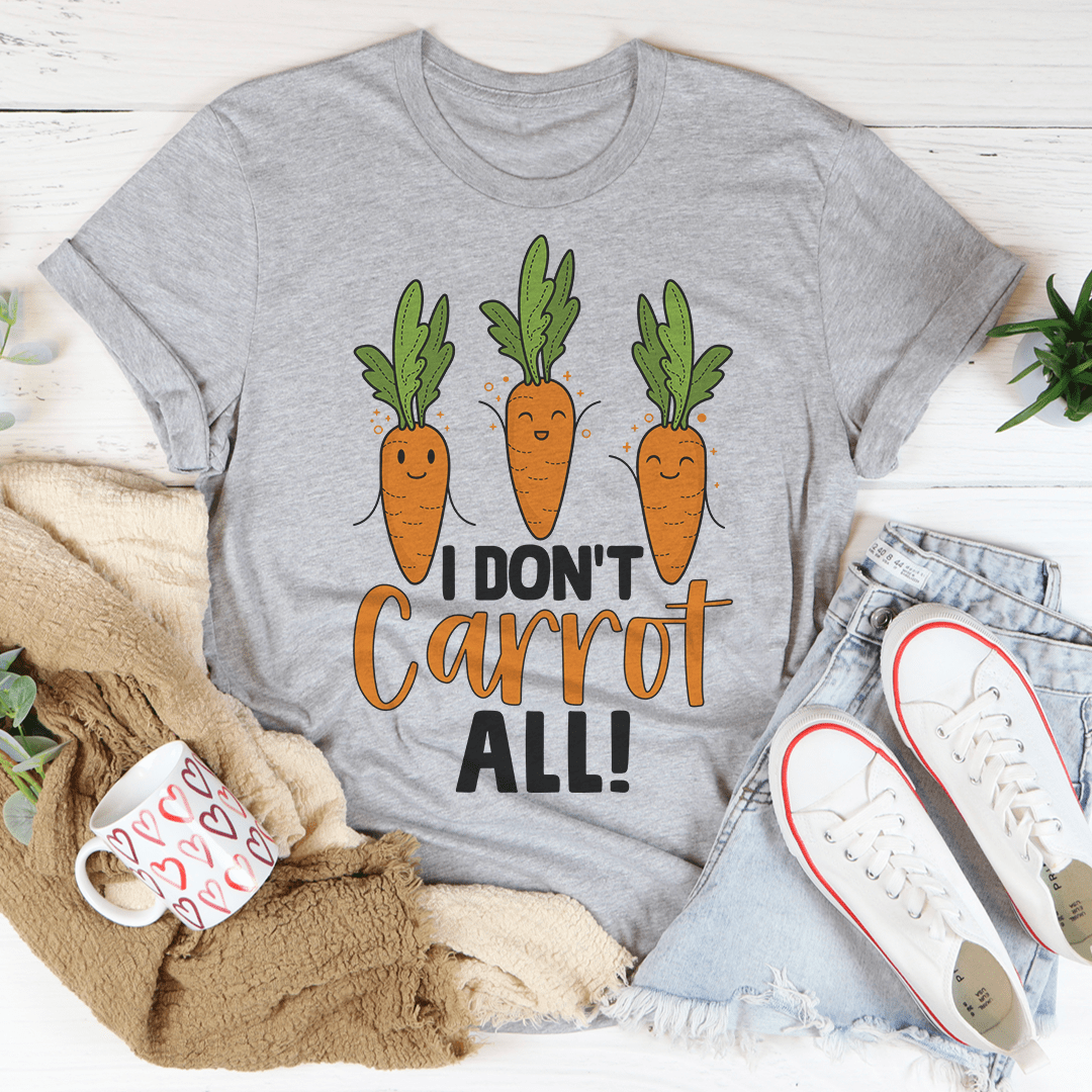 I Don't Carrot All Tee-1