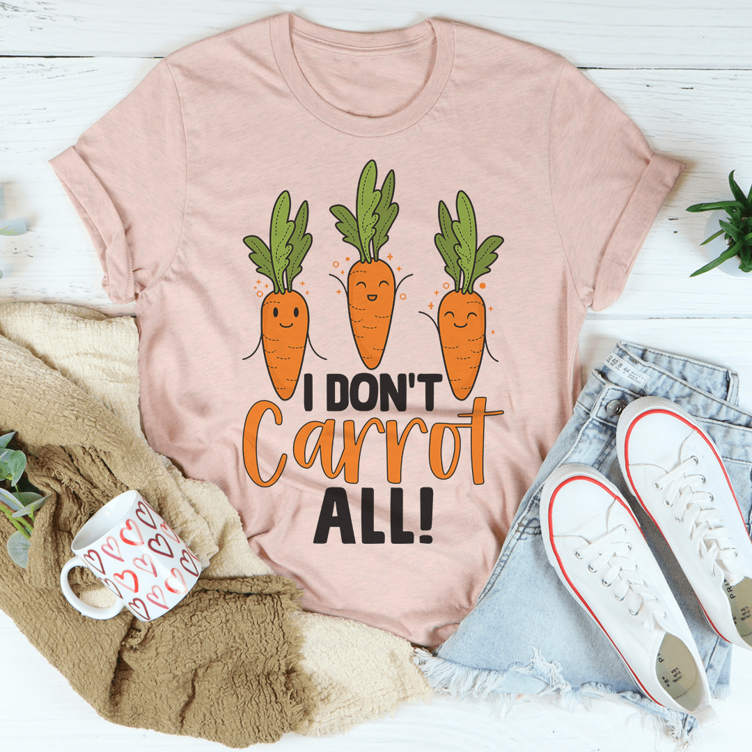 I Don't Carrot All Tee-3